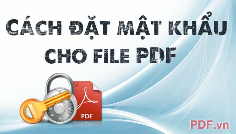 Cách đặt mật khẩu, password cho file PDF