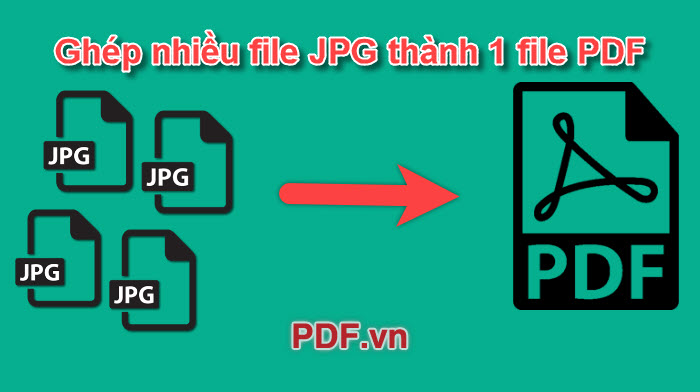 Cách ghép nhiều file Ảnh JPG thành 1 file PDF bằng phần mềm JPG To PDF