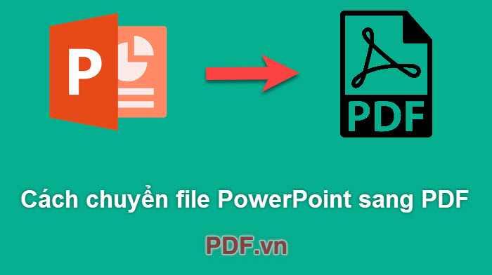 3 cách chuyển PPT (Powerpoint) sang PDF nhanh và chuẩn nhất