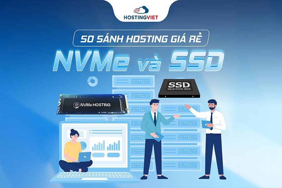 So sánh Hosting giá rẻ NVMe và SSD - Đâu là lựa chọn tối ưu?